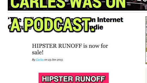 Carles goes on podcast to discuss sale of HIPSTER RUNOFF Carles goes on podcast to discuss sale of HIPSTER RUNOFF