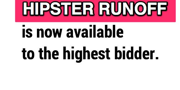 HIPSTER RUNOFF is for sale. HIPSTER RUNOFF is for sale.